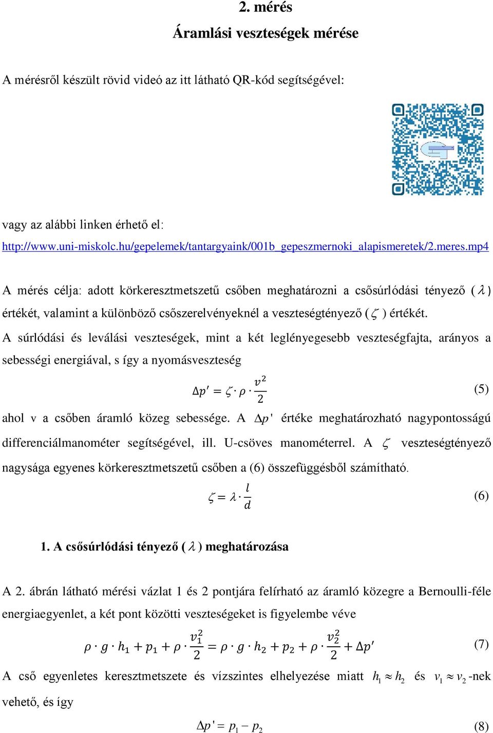 A úróái é eváái vezteégek, mint a két egényegeebb vezteégfajta, arányo a ebeégi energiáva, így a nyomávezteég pp ζ ρρ vv (5) ao v a cőben áramó közeg ebeége.