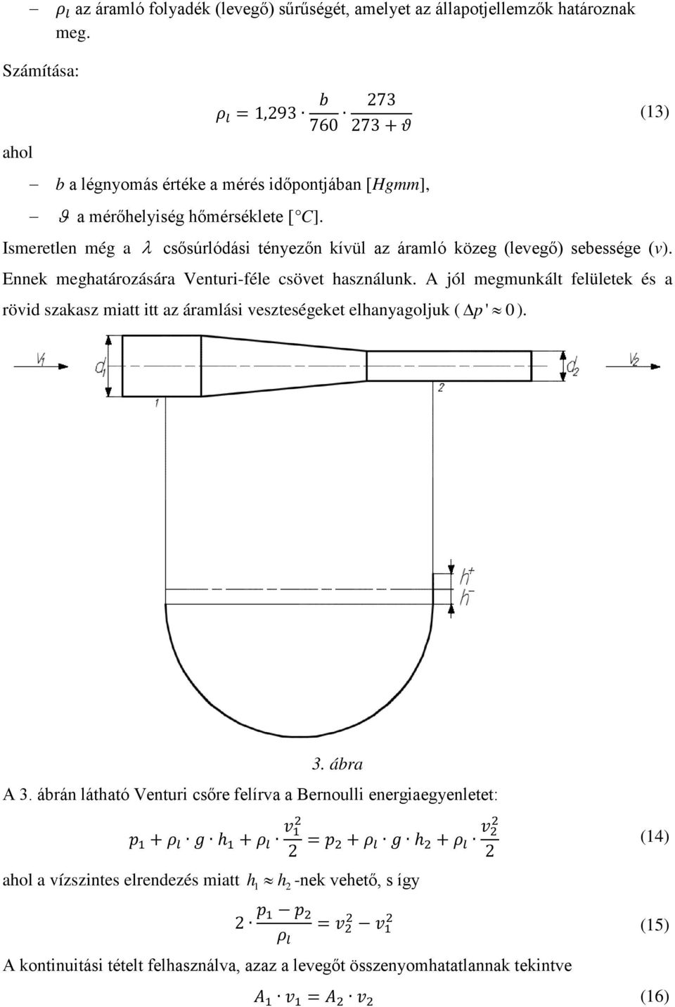 Imereten még a λ cőúróái tényezőn kívü az áramó közeg (evegő) ebeége (v). Ennek megatározáára Venturi-fée cövet aznáunk.