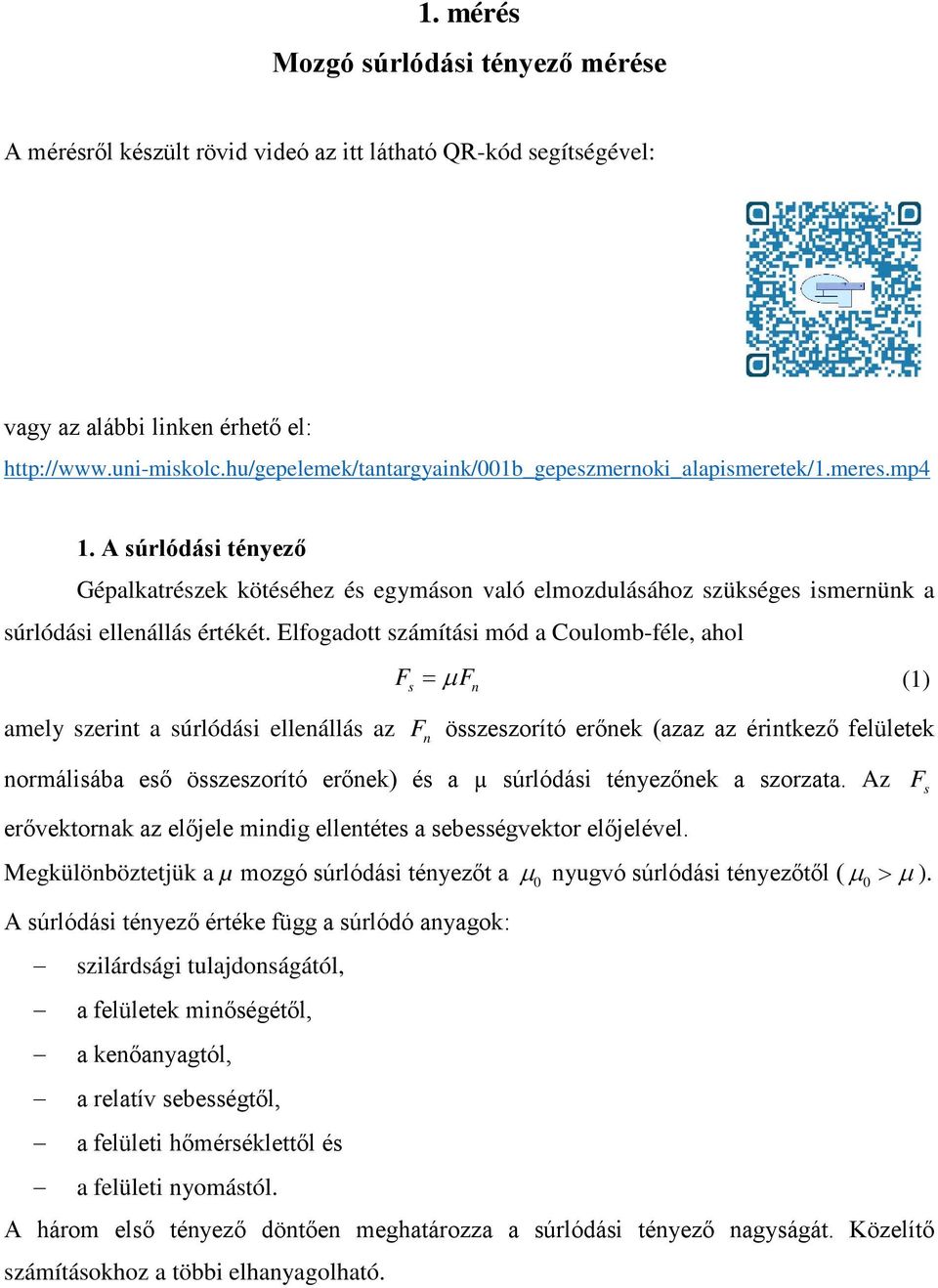 Efogaott zámítái mó a Couomb-fée, ao F µ F () amey zerint a úróái eenáá az F n özezorító erőnek (azaz az érintkező feüetek normáiába eő özezorító erőnek) é a µ úróái tényezőnek a zorzata.