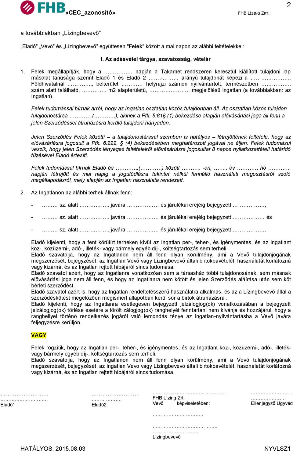 ., belterület helyrajzi számon nyilvántartott, természetben.. szám alatt található,.. m2 alapterületű,. megjelölésű ingatlan (a továbbiakban: az Ingatlan).