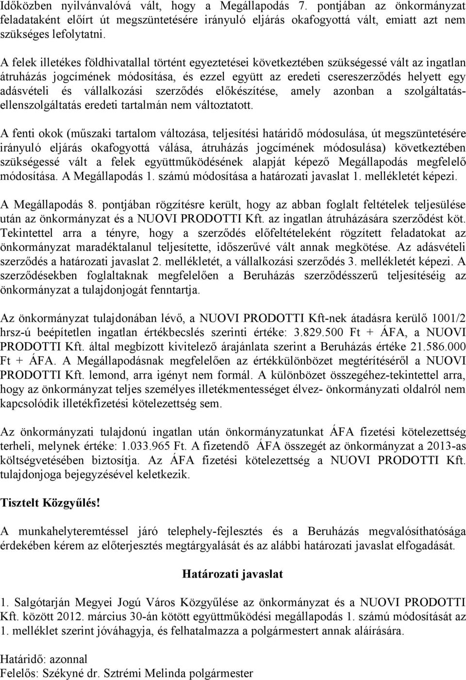 vállalkozási szerződés előkészítése, amely azonban a szolgáltatásellenszolgáltatás eredeti tartalmán nem változtatott.