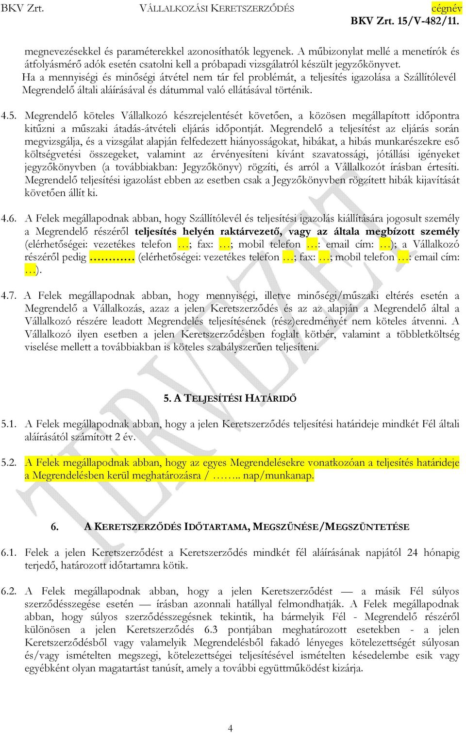 Megrendelő köteles Vállalkozó készrejelentését követően, a közösen megállapított időpontra kitűzni a műszaki átadás-átvételi eljárás időpontját.