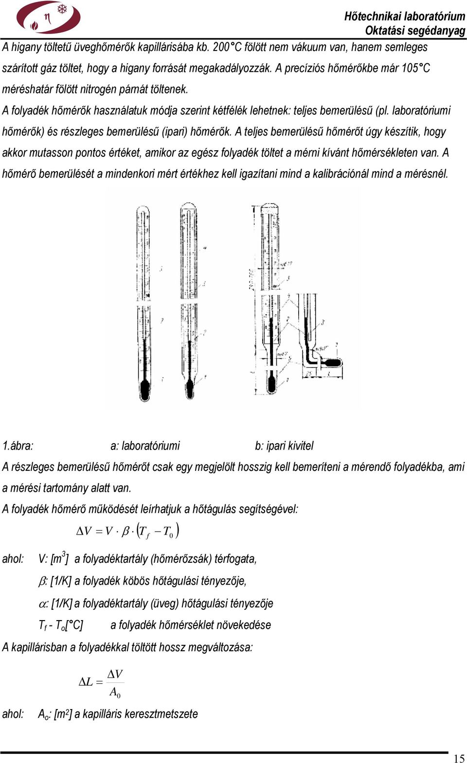 laboratóriumi hőmérők) és részleges bemerülésű (ipari) hőmérők.