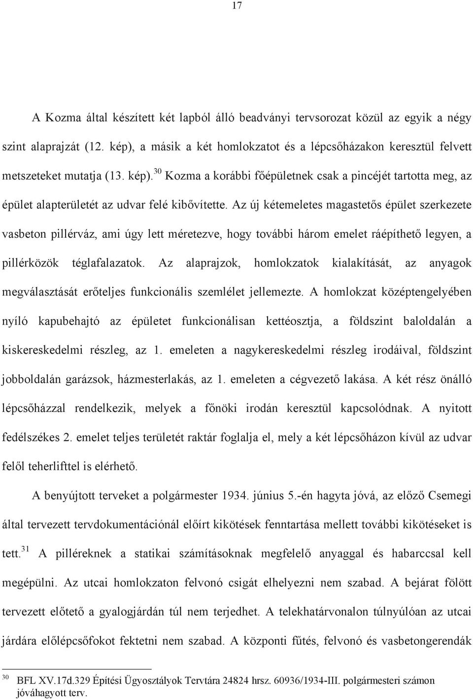 30 Kozma a korábbi f épületnek csak a pincéjét tartotta meg, az épület alapterületét az udvar felé kib vítette.