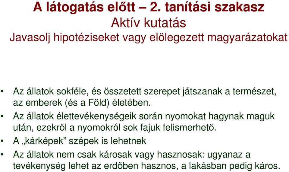 összetett szerepet játszanak a természet, az emberek (és a Föld) életében.