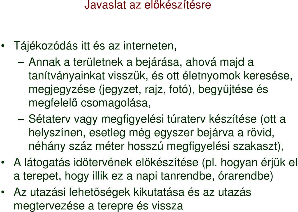 (ott a helyszínen, esetleg még egyszer bejárva a rövid, néhány száz méter hosszú megfigyelési szakaszt), A látogatás idıtervének elıkészítése