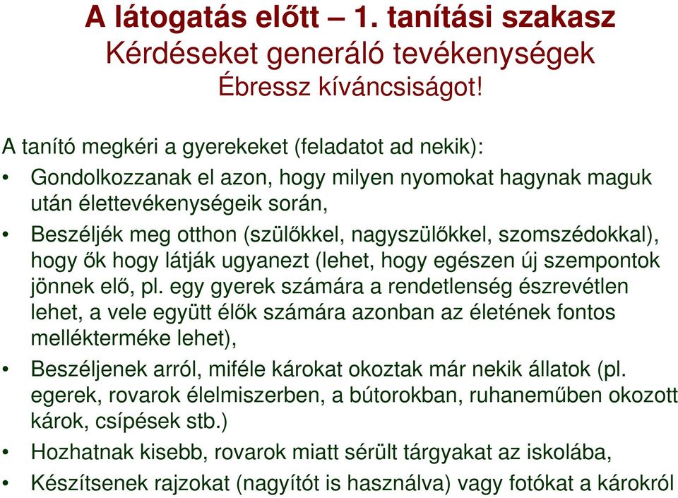 szomszédokkal), hogy ık hogy látják ugyanezt (lehet, hogy egészen új szempontok jönnek elı, pl.