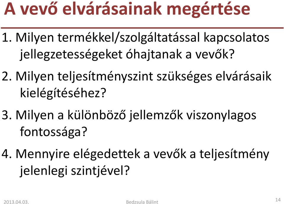 vevők? 2. Milyen teljesítményszint szükséges elvárásaik kielégítéséhez? 3.