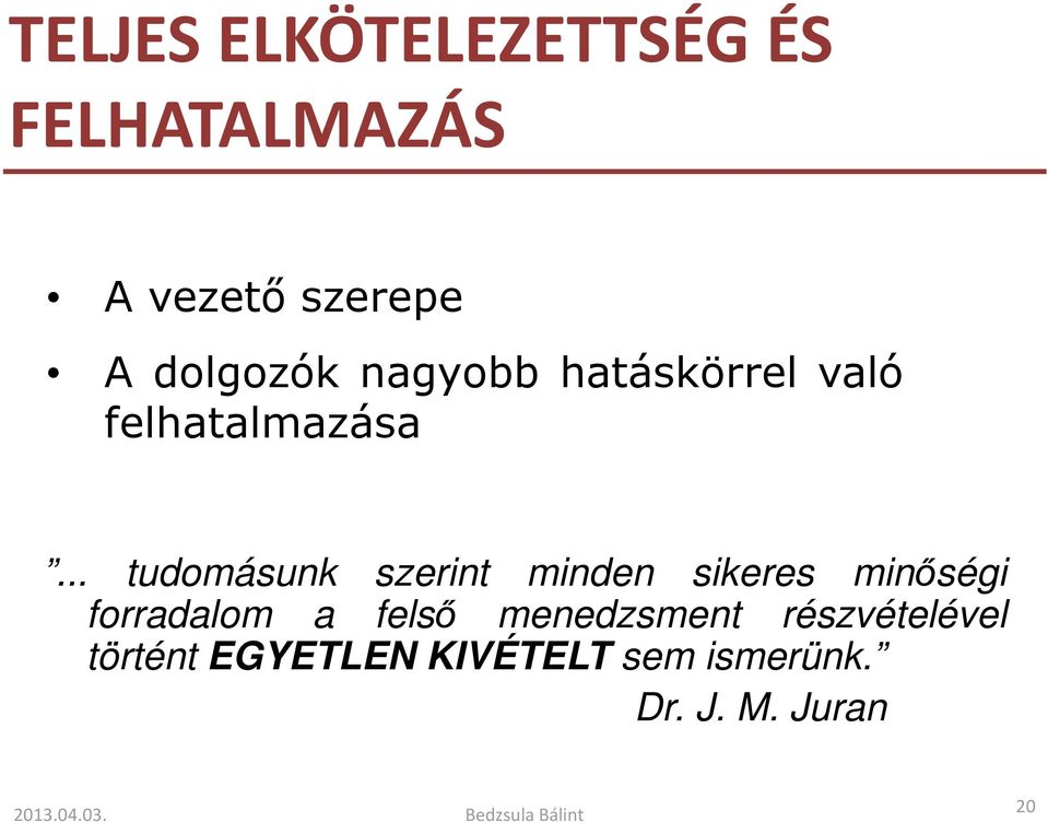 .. tudomásunk szerint minden sikeres minőségi forradalom a felső