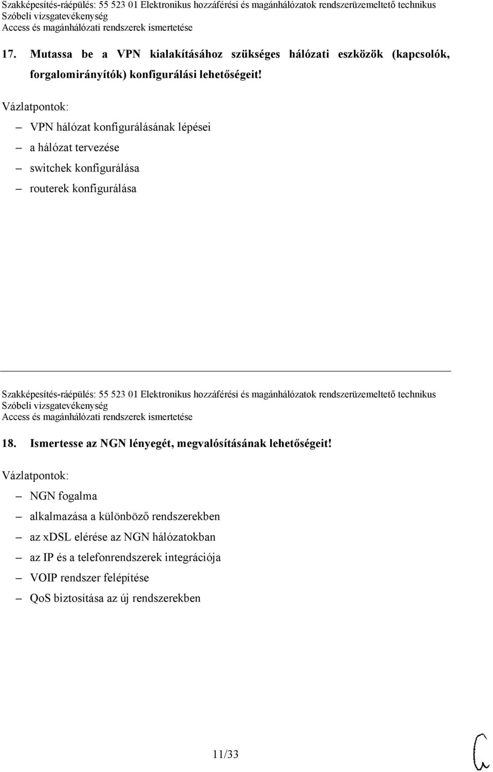 Elektronikus hozzáférési és magánhálózatok rendszerüzemeltető technikus 18. Ismertesse az NGN lényegét, megvalósításának lehetőségeit!