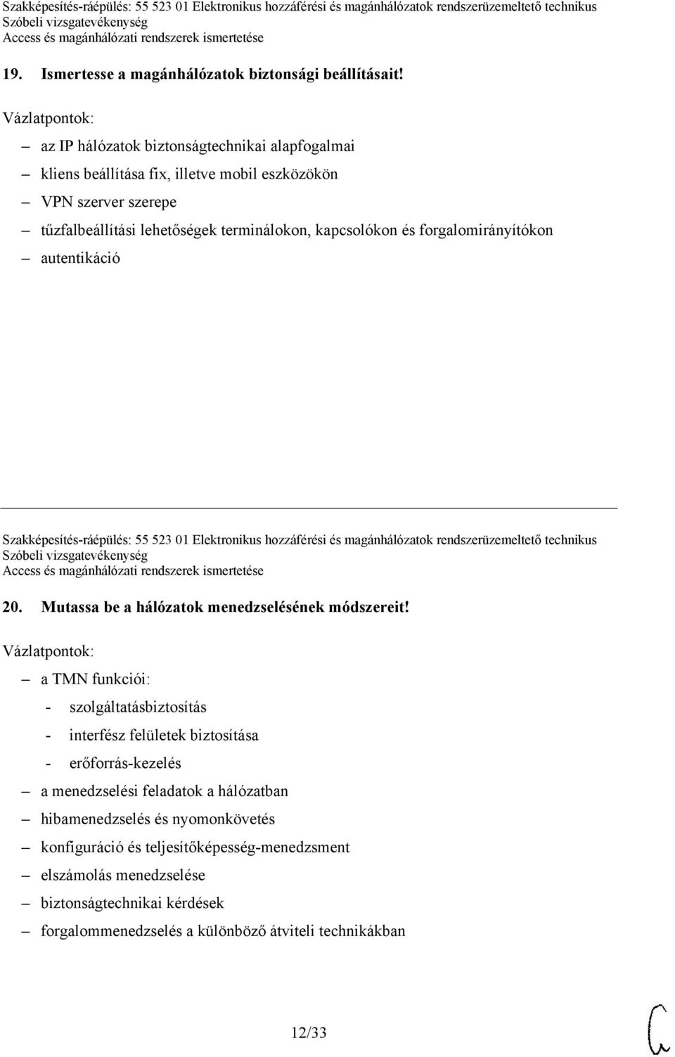 forgalomirányítókon autentikáció Szakképesítés-ráépülés: 55 523 01 Elektronikus hozzáférési és magánhálózatok rendszerüzemeltető technikus 20.