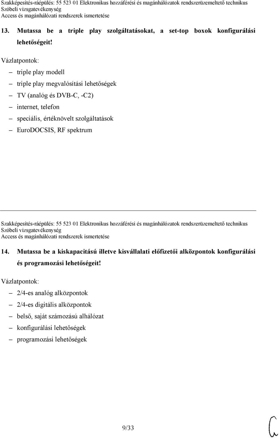 spektrum Szakképesítés-ráépülés: 55 523 01 Elektronikus hozzáférési és magánhálózatok rendszerüzemeltető technikus 14.