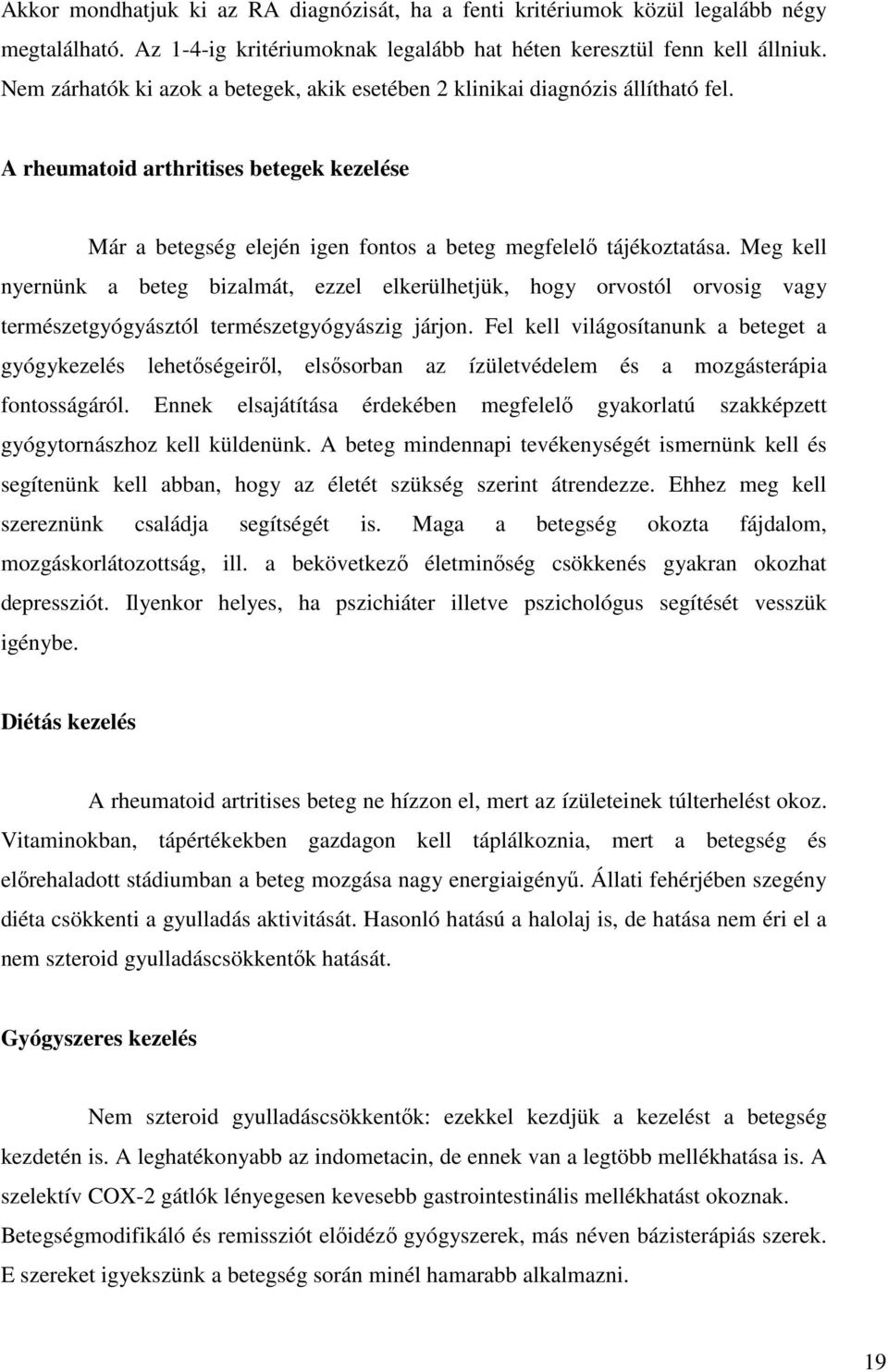 Meg kell nyernünk a beteg bizalmát, ezzel elkerülhetjük, hogy orvostól orvosig vagy természetgyógyásztól természetgyógyászig járjon.