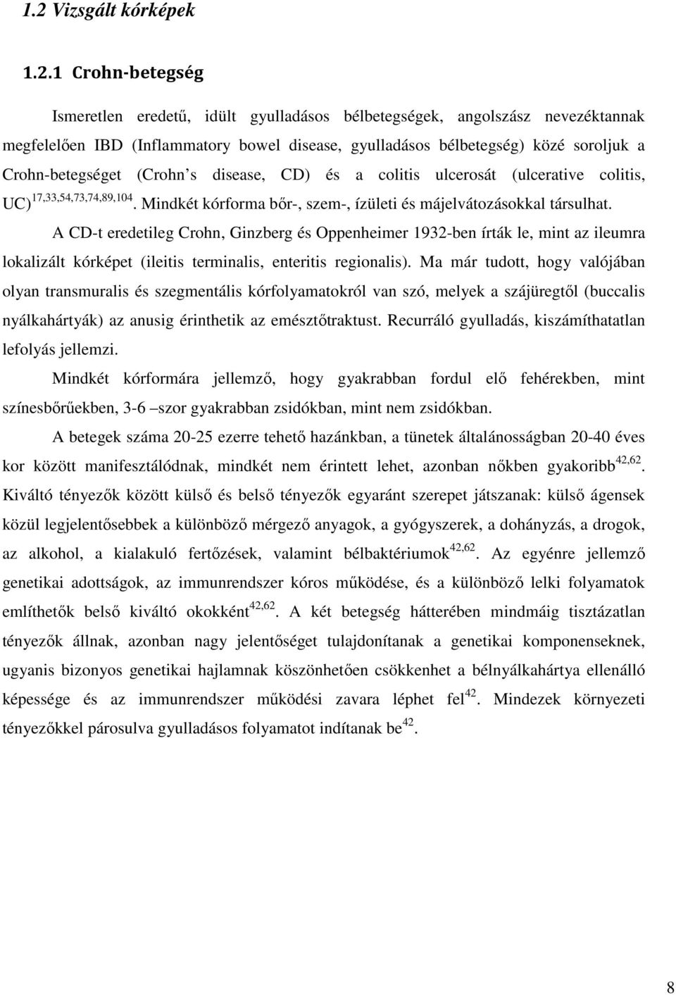 A CD-t eredetileg Crohn, Ginzberg és Oppenheimer 1932-ben írták le, mint az ileumra lokalizált kórképet (ileitis terminalis, enteritis regionalis).