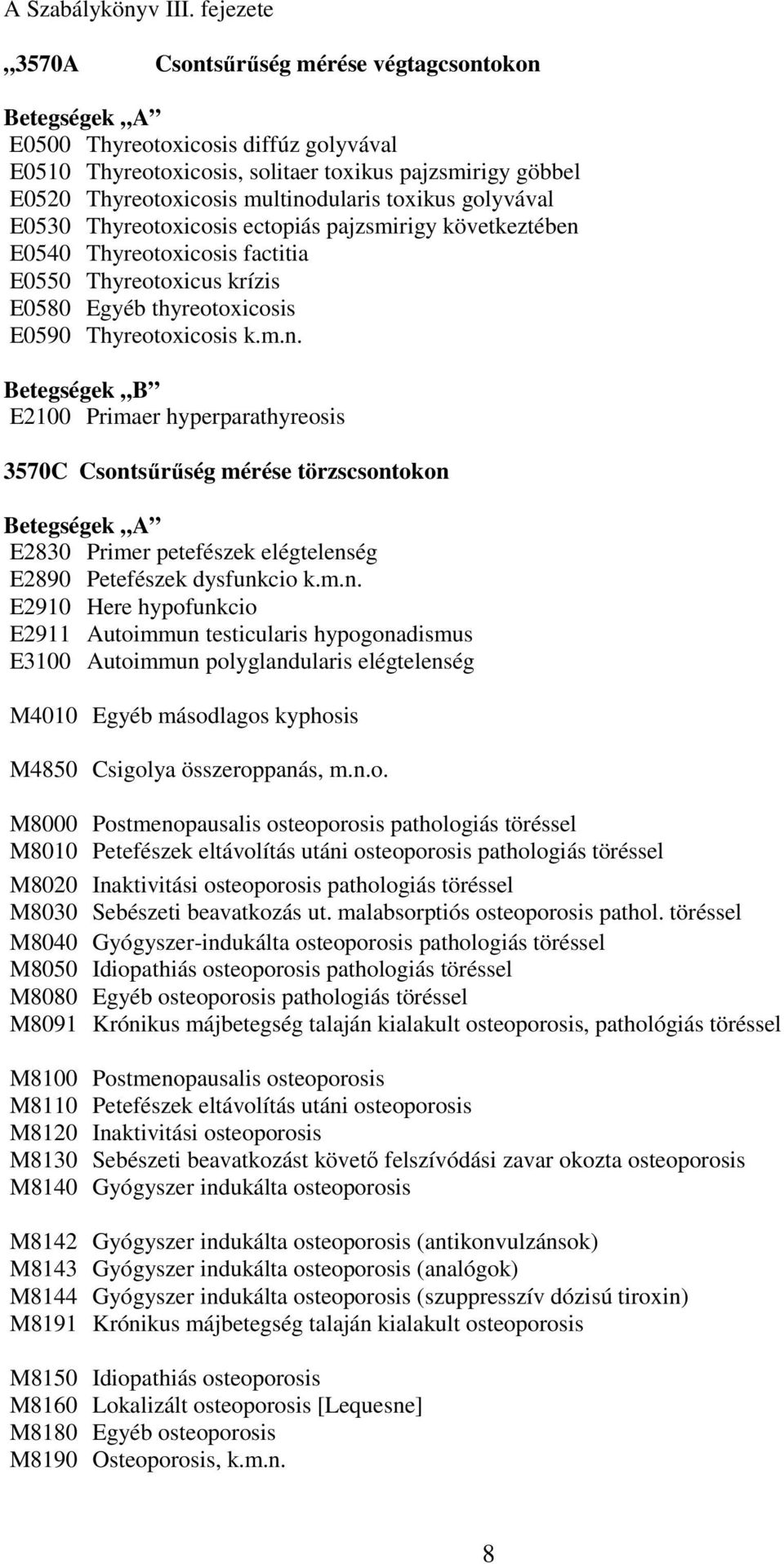 toxikus golyvával E0530 Thyreotoxicosis ectopiás pajzsmirigy következtében 