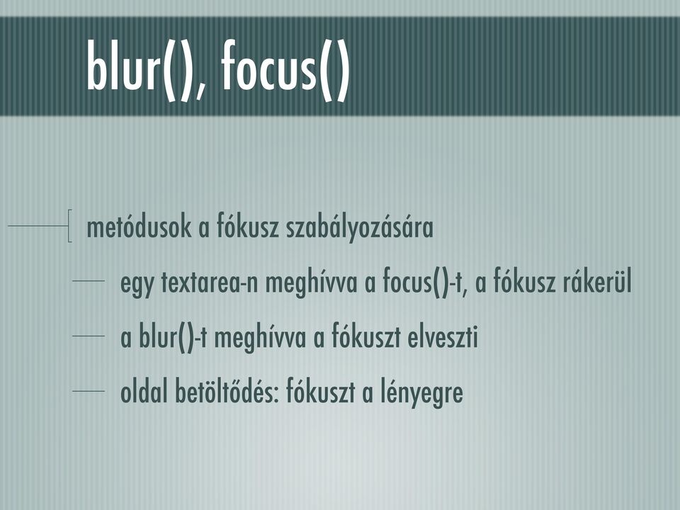 focus()-t, a fókusz rákerül a blur()-t