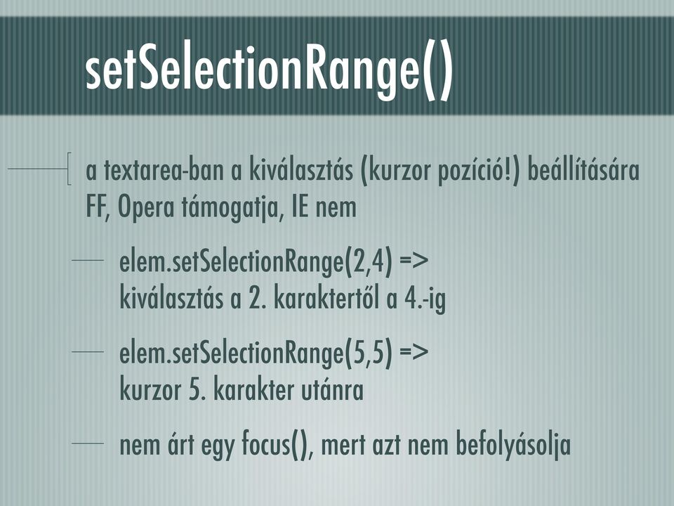 setselectionrange(2,4) => kiválasztás a 2. karaktertől a 4.-ig elem.