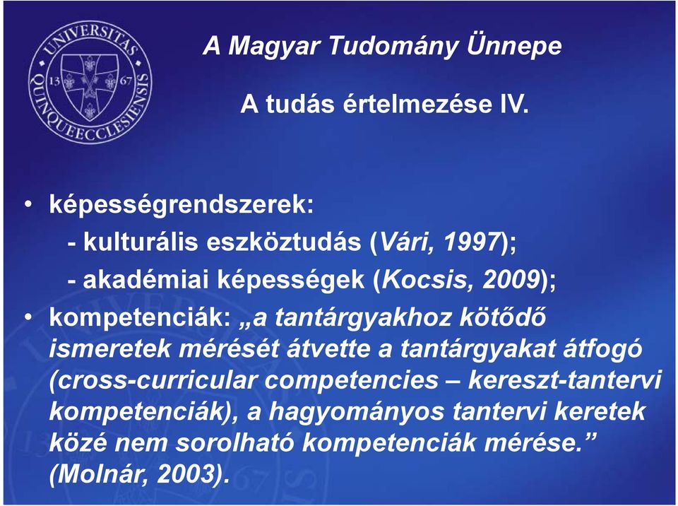 (Kocsis, 2009); kompetenciák: a tantárgyakhoz kötődő ismeretek mérését átvette a