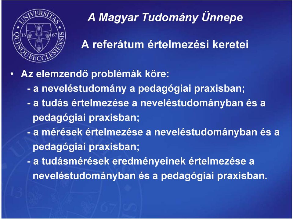 praxisban; - a mérések értelmezése a neveléstudományban és a pedagógiai praxisban; -