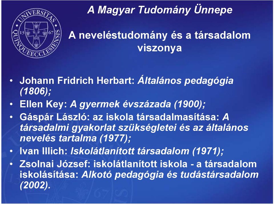 szükségletei és az általános nevelés tartalma (1977); Ivan Illich: Iskolátlanított társadalom (1971);