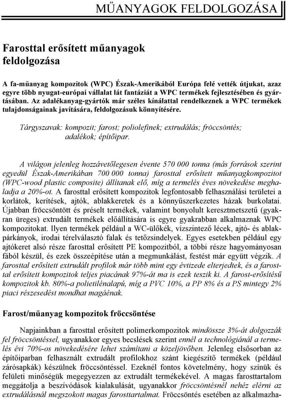 Tárgyszavak: kompozit; farost; poliolefinek; extrudálás; fröccsöntés; adalékok; építőipar.