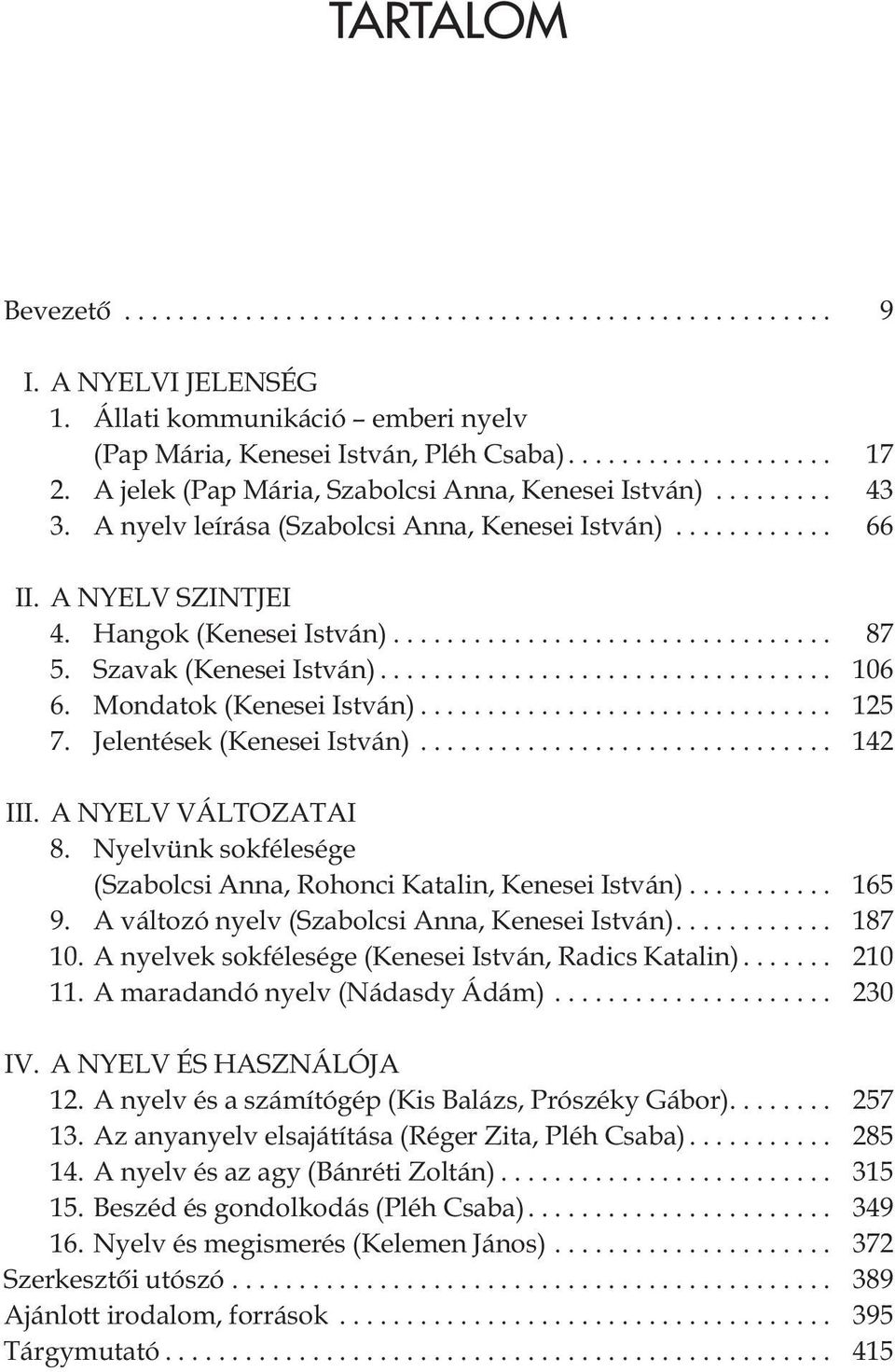 Szavak (Kenesei István).................................. 106 6. Mondatok (Kenesei István)............................... 125 7. Jelentések (Kenesei István)............................... 142 III.