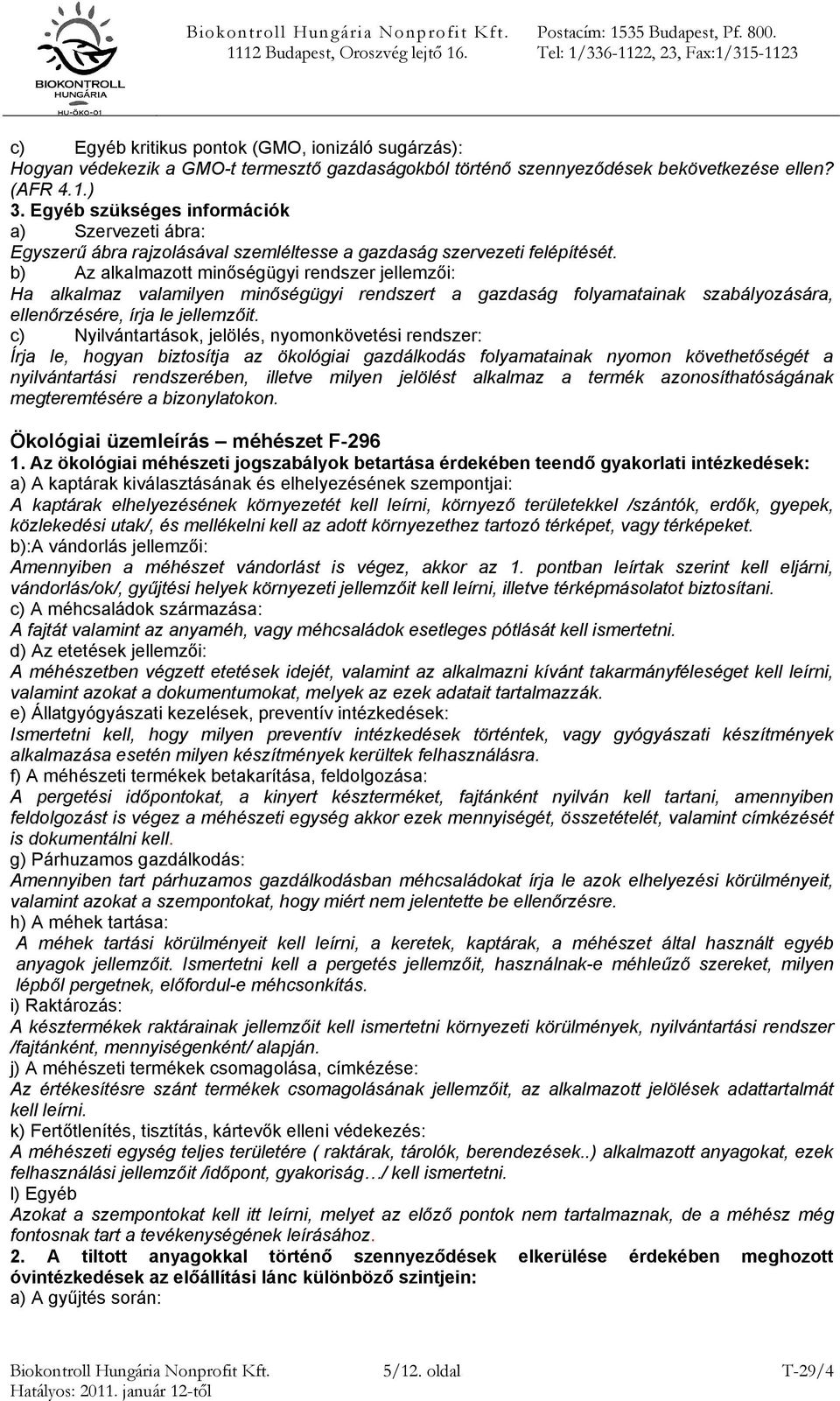 Ha alkalmaz valamilyen minőségügyi rendszert a gazdaság folyamatainak szabályozására, ellenőrzésére, írja le jellemzőit.