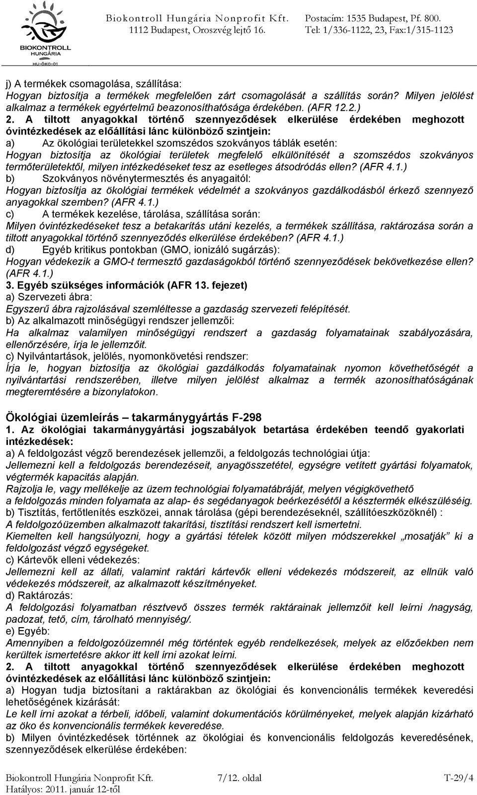 2.) a) Az ökológiai területekkel szomszédos szokványos táblák esetén: Hogyan biztosítja az ökológiai területek megfelelő elkülönítését a szomszédos szokványos termőterületektől, milyen intézkedéseket