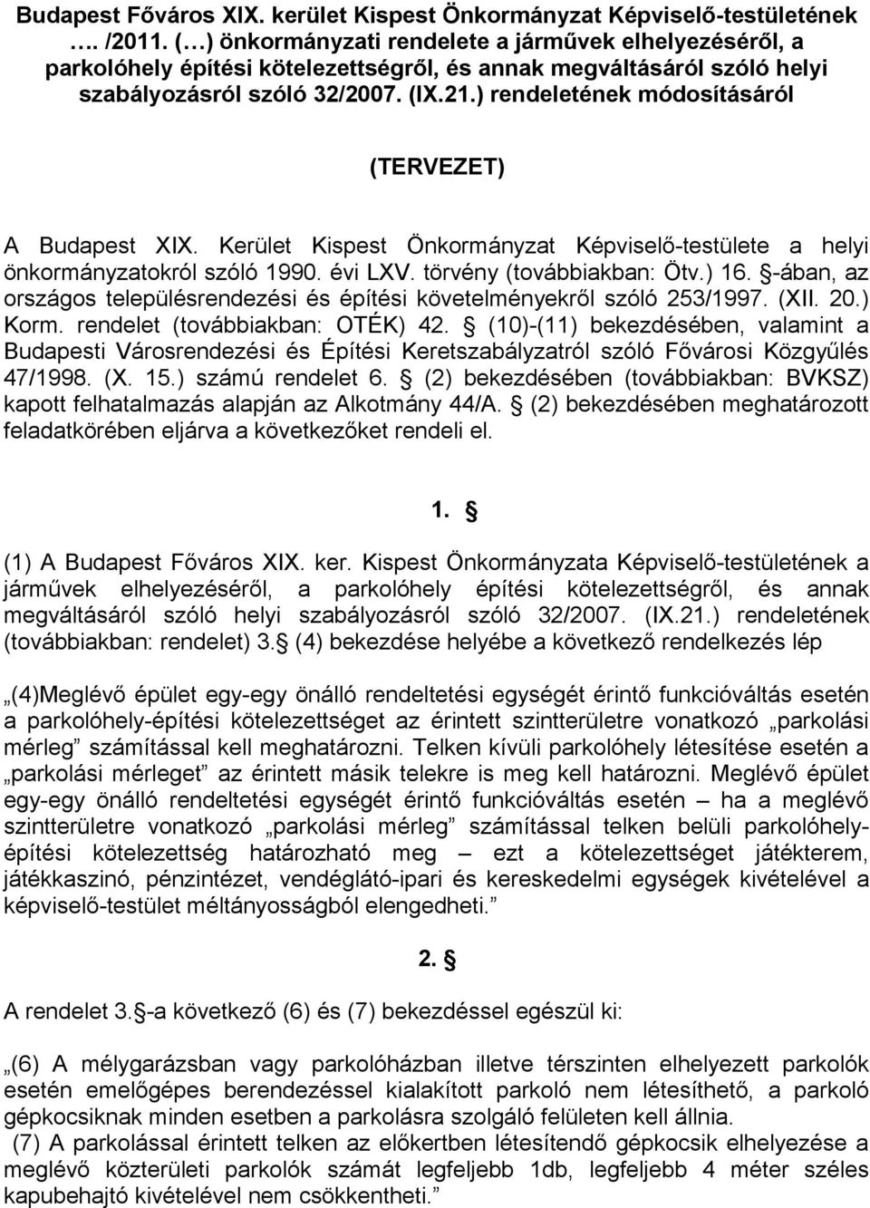 ) rendeletének módosításáról (TERVEZET) A Budapest XIX. Kerület Kispest Önkormányzat Képviselő-testülete a helyi önkormányzatokról szóló 1990. évi LXV. törvény (továbbiakban: Ötv.) 16.