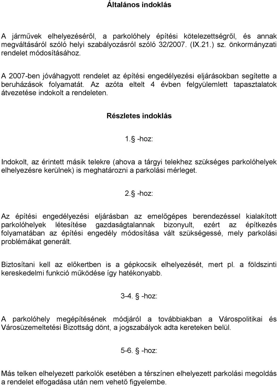 Az azóta eltelt 4 évben felgyülemlett tapasztalatok átvezetése indokolt a rendeleten. Részletes indoklás 1.