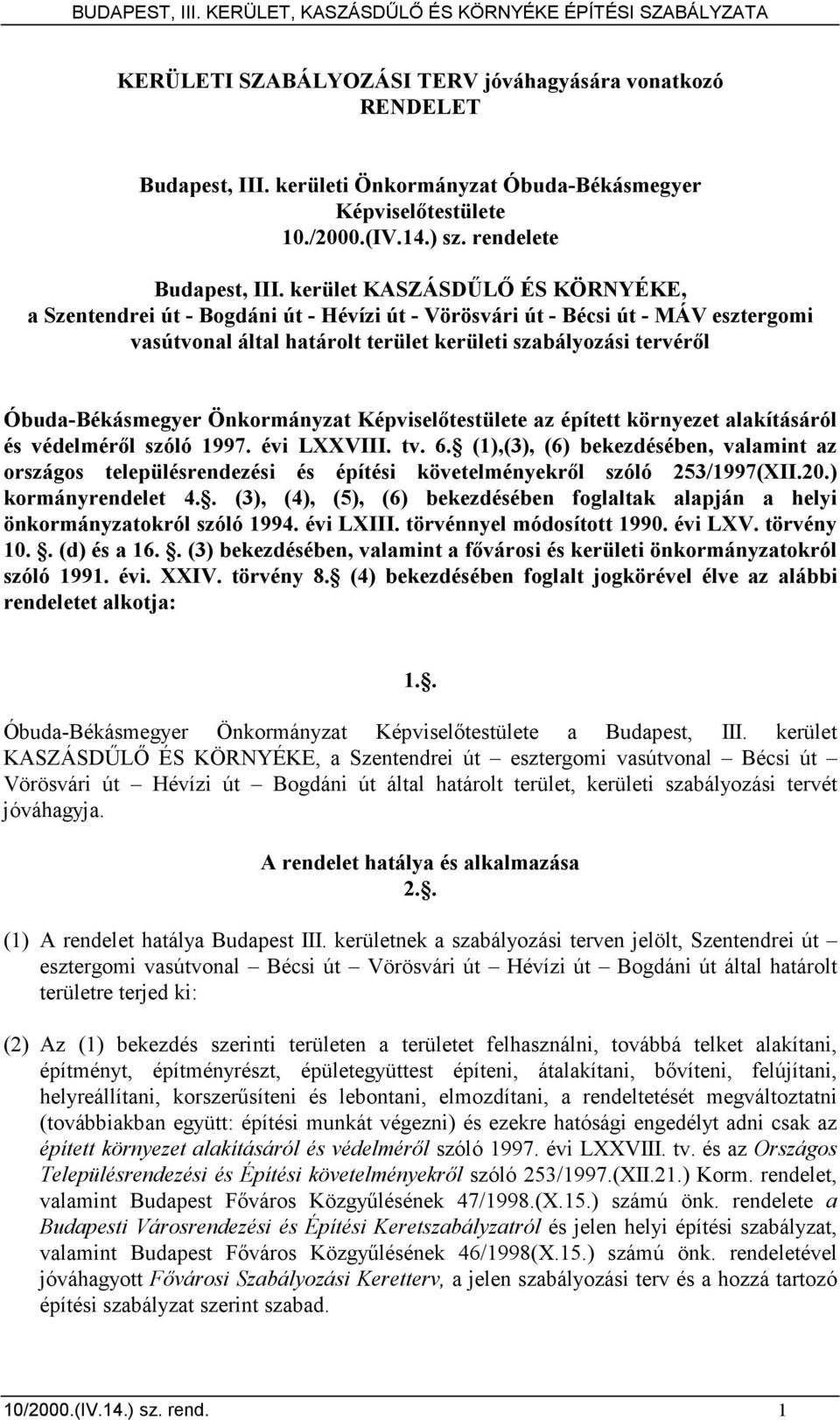 Önkormányzat Képviselıtestülete az épített környezet alakításáról és védelmérıl szóló 1997. évi LXXVIII. tv. 6.