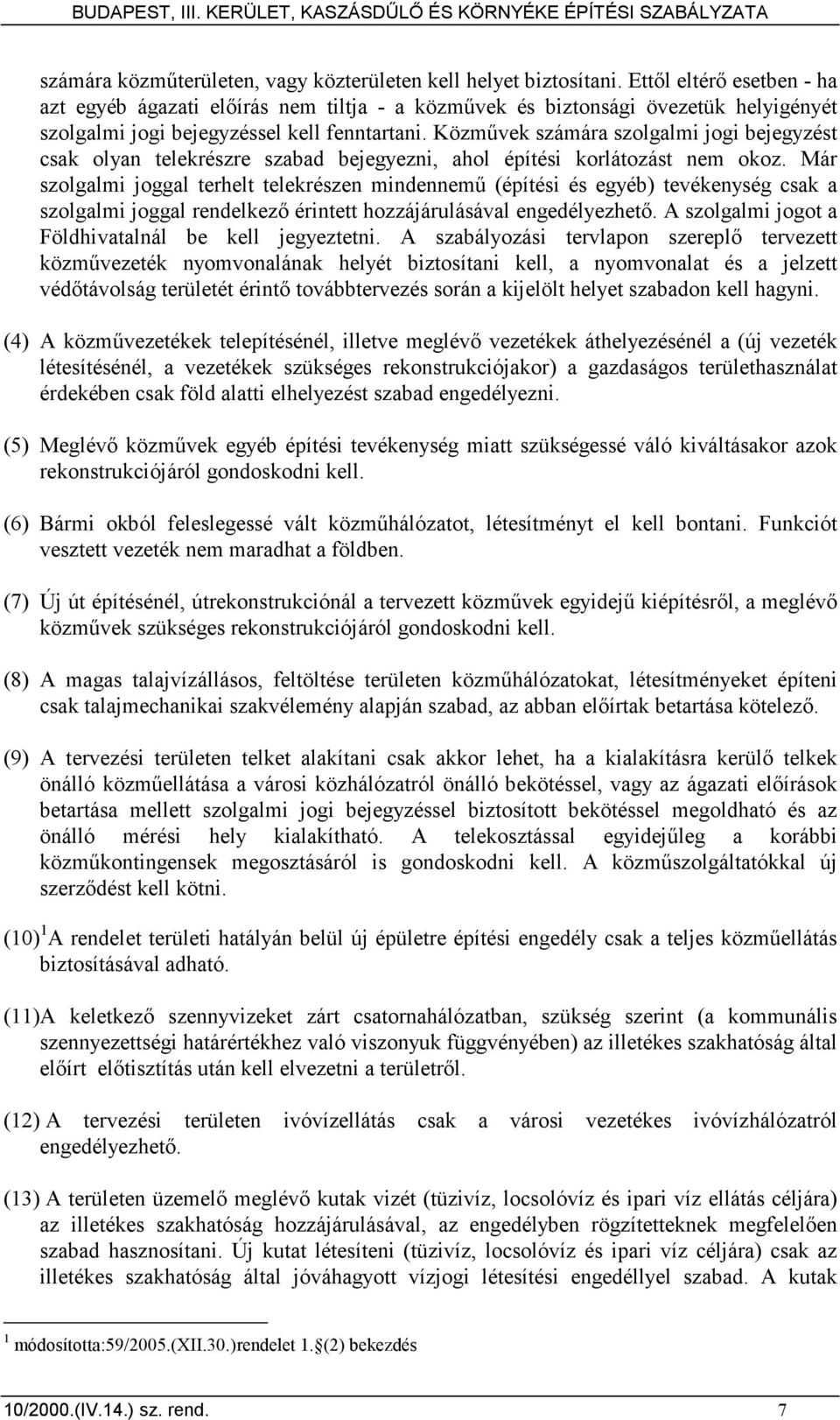 Közmővek számára szolgalmi jogi bejegyzést csak olyan telekrészre szabad bejegyezni, ahol építési korlátozást nem okoz.