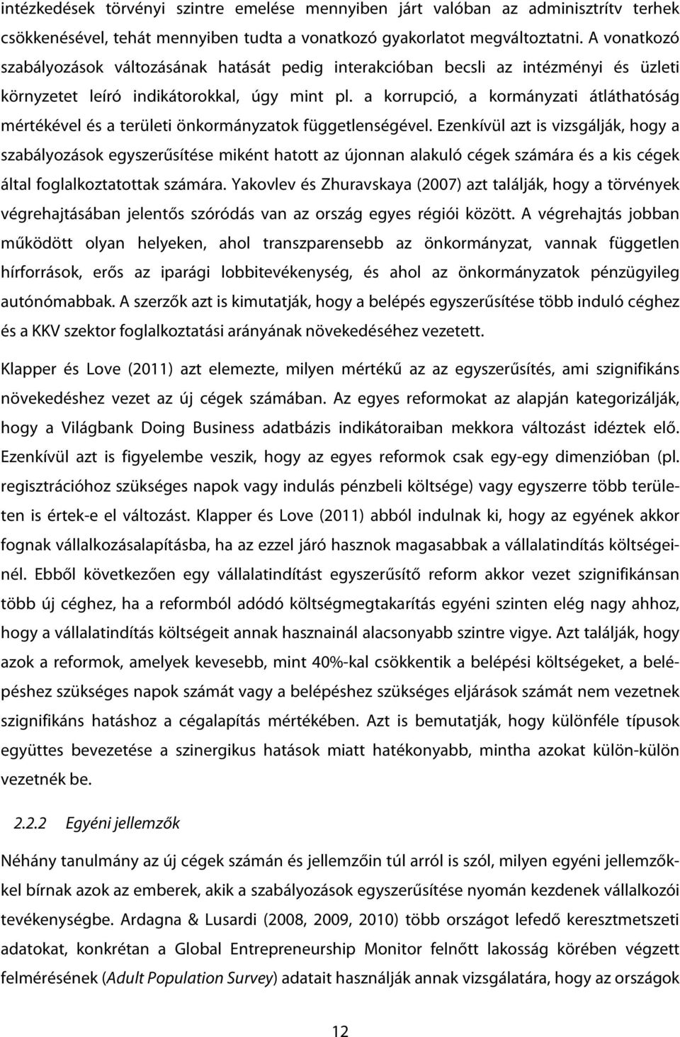 a korrupció, a kormányzati átláthatóság mértékével és a területi önkormányzatok függetlenségével.