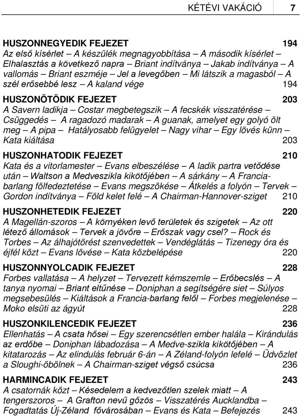 guanak, amelyet egy golyó ölt meg A pipa Hatályosabb felügyelet Nagy vihar Egy lövés künn Kata kiáltása 203 HUSZONHATODIK FEJEZET 210 Kata és a vitorlamester Evans elbeszélése A ladik partra vetődése