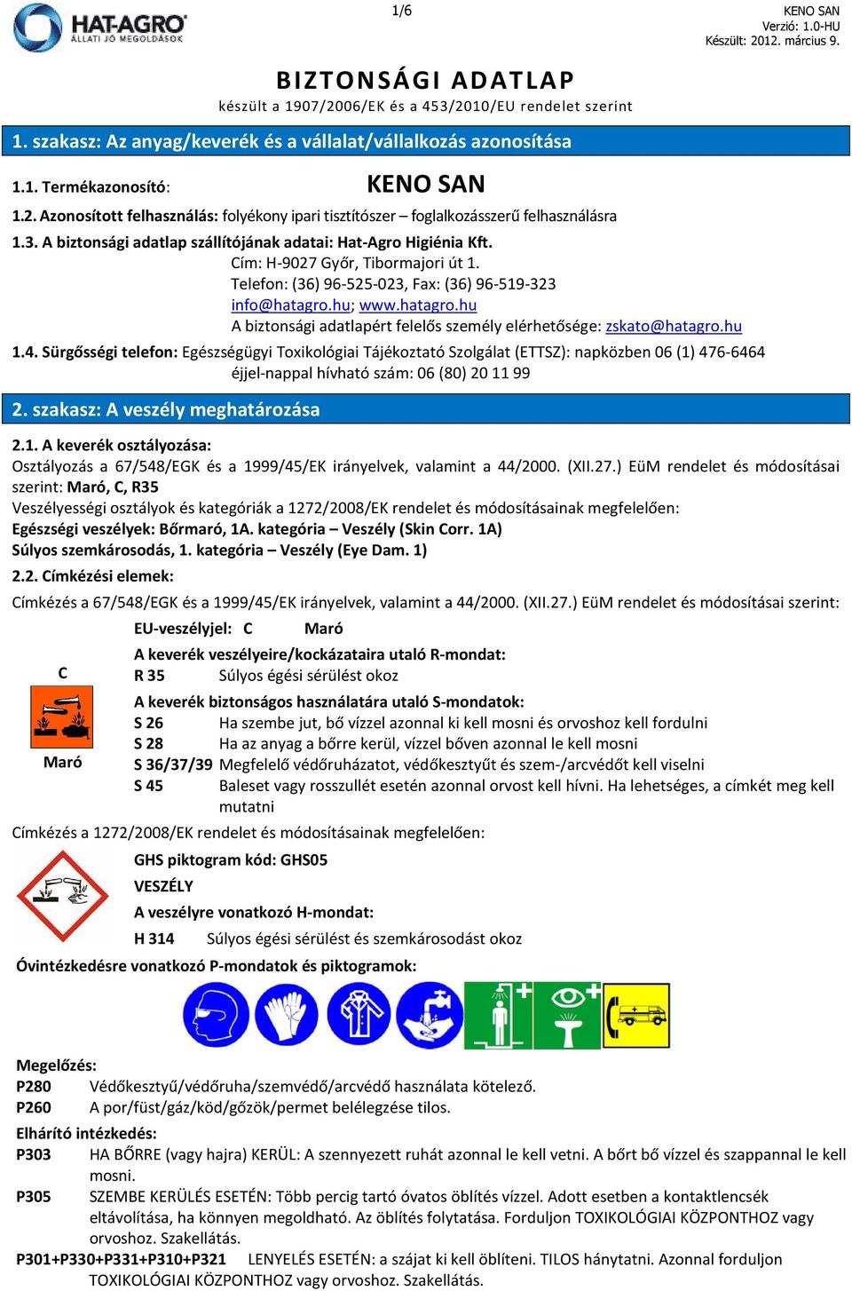 hu; www.hatagro.hu A biztonsági adatlapért felelős személy elérhetősége: zskato@hatagro.hu 1.4.