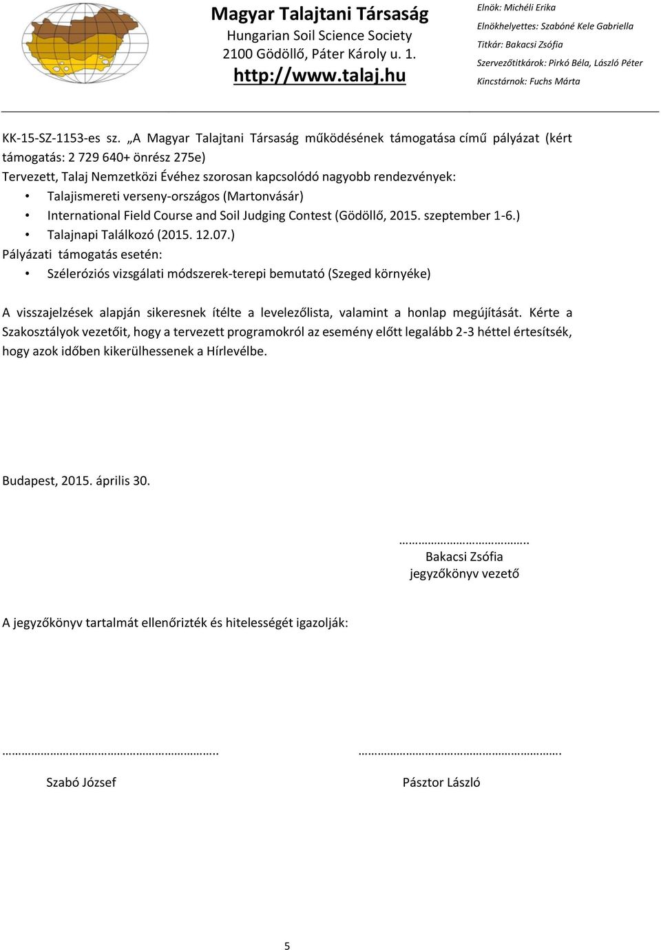 verseny-országos (Martonvásár) International Field Course and Soil Judging Contest (Gödöllő, 2015. szeptember 1-6.) Talajnapi Találkozó (2015. 12.07.