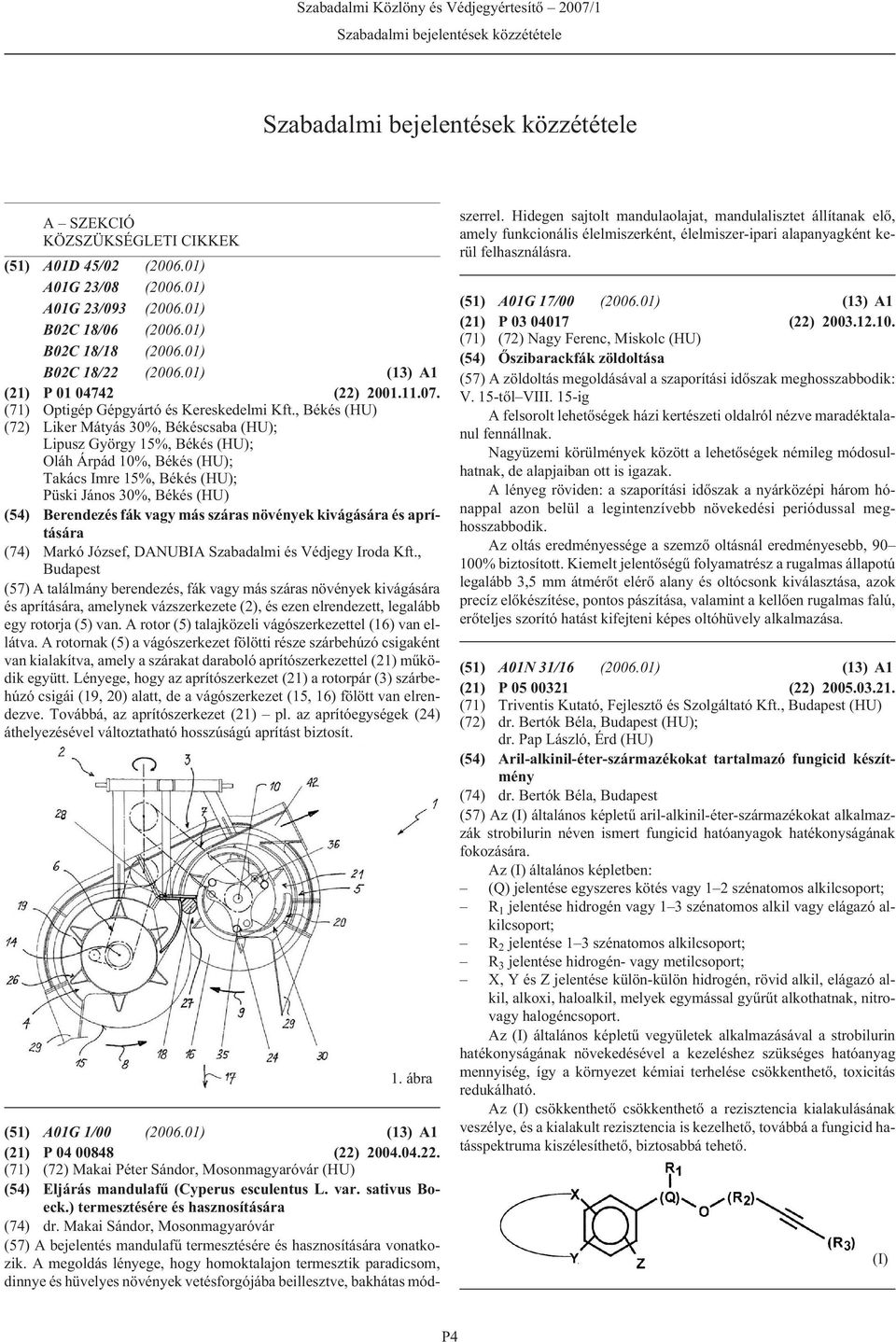 A SZEKCIÓ KÖZSZÜKSÉGLETI CIKKEK (51) A01D 45/02 (2006.01) A01G 23/08 (2006.01) A01G 23/093 (2006.01) B02C 18/06 (2006.01) B02C 18/18 (2006.01) B02C 18/22 (2006.01) (13) A1 (21) P 01 04742 (22) 2001.