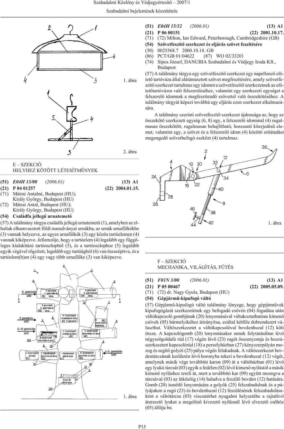 GB (86) PCT/GB 01/04622 (87) WO 02/33201 (74) Sipos József, DANUBIA Szabadalmi és Védjegy Iroda Kft.