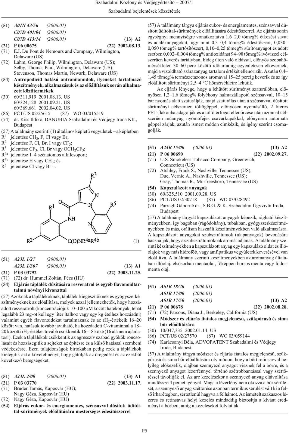 Delaware (US) (54) Antropodicid hatású antranilamidok, ilyeneket tartalmazó készítmények, alkalmazásuk és az elõállításuk során alkalmazott köztitermékek (30) 60/311,919 2001.08.13.