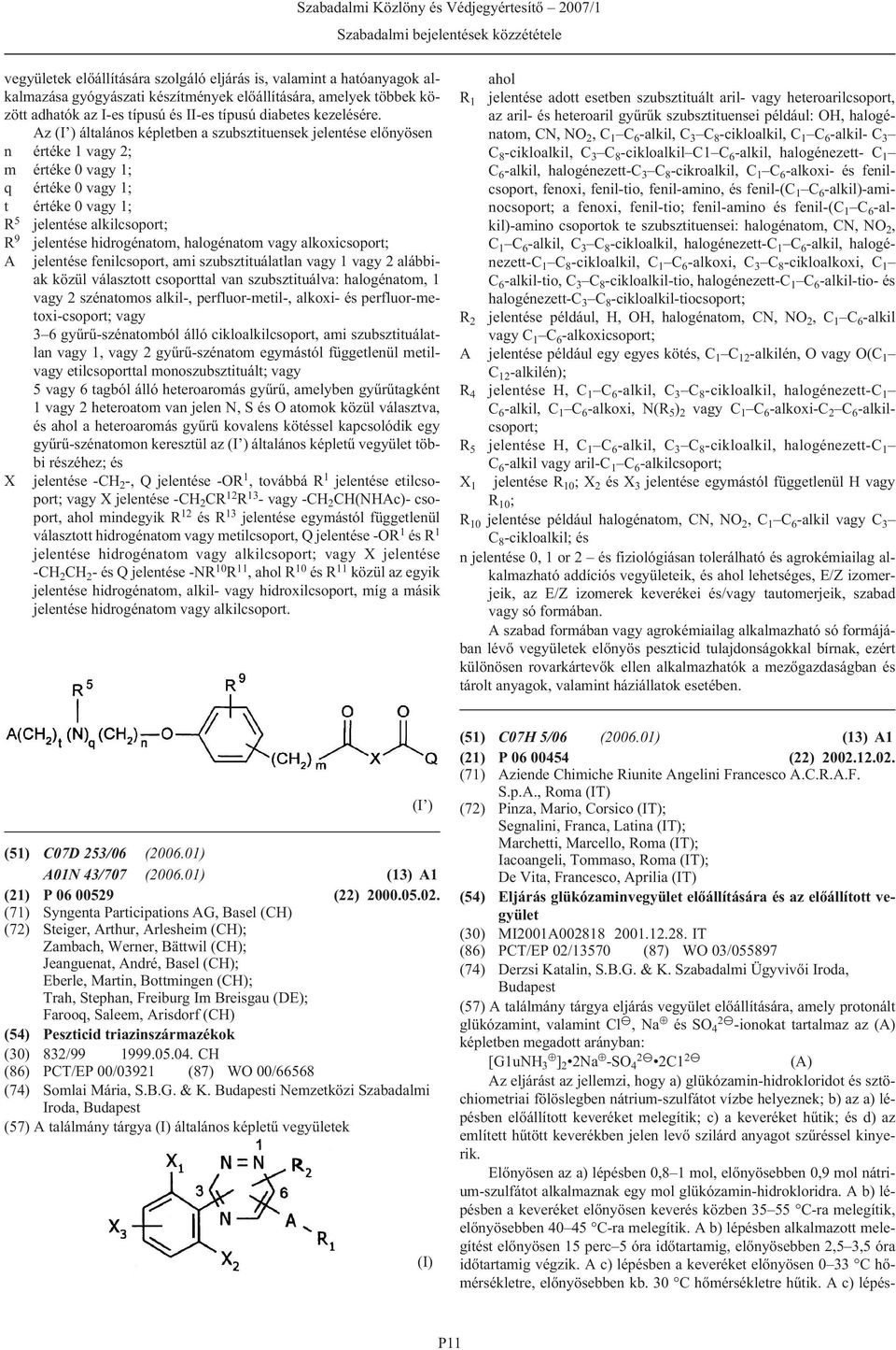 Az (I ) általános képletben a szubsztituensek jelentése elõnyösen n értéke 1 vagy 2; m értéke 0 vagy 1; q értéke 0 vagy 1; t értéke 0 vagy 1; jelentése alkilcsoport; R 5 R 9 A X jelentése