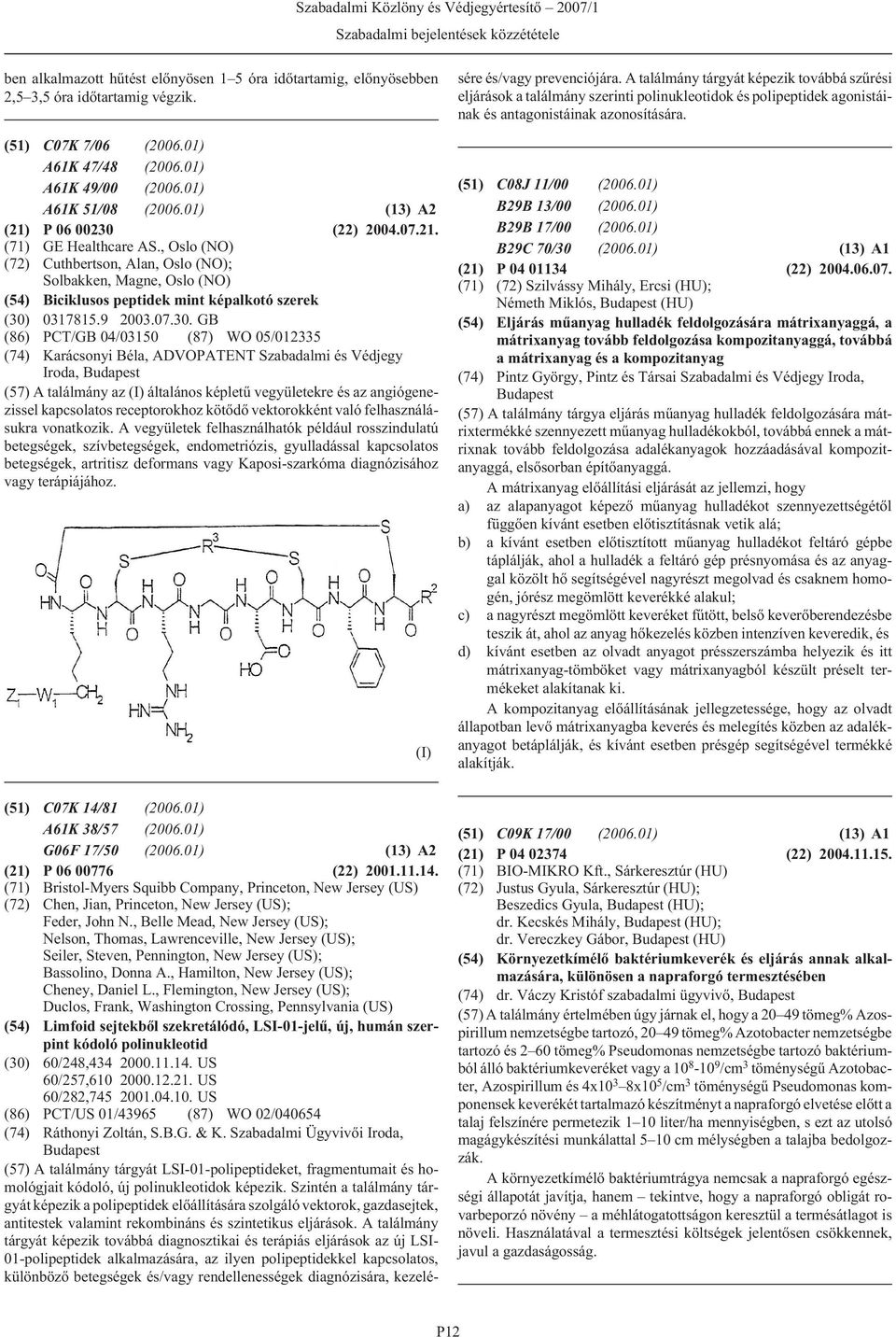 , Oslo (NO) (72) Cuthbertson, Alan, Oslo (NO); Solbakken, Magne, Oslo (NO) (54) Biciklusos peptidek mint képalkotó szerek (30)