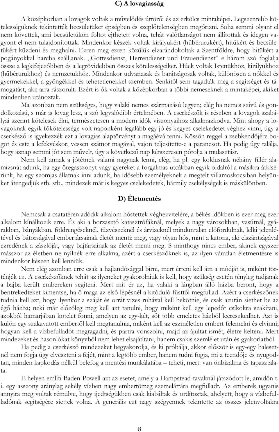 Mindenkor készek voltak királyukért (hőbérurukért), hitükért és becsületükért küzdeni és meghalni. Ezren meg ezren közülük elzarándokoltak a Szentföldre, hogy hitükért a pogányokkal harcba szálljanak.