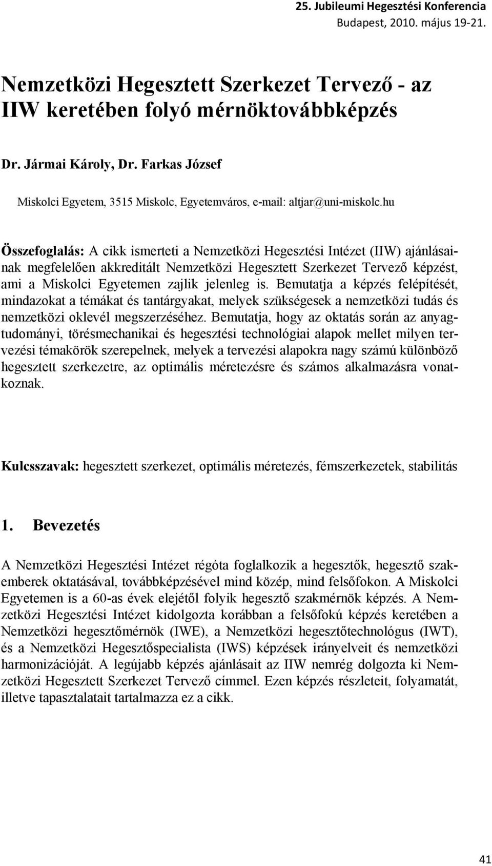 is. Bemutatja a képzés felépítését, mindazokat a témákat és tantárgyakat, melyek szükségesek a nemzetközi tudás és nemzetközi oklevél megszerzéséhez.