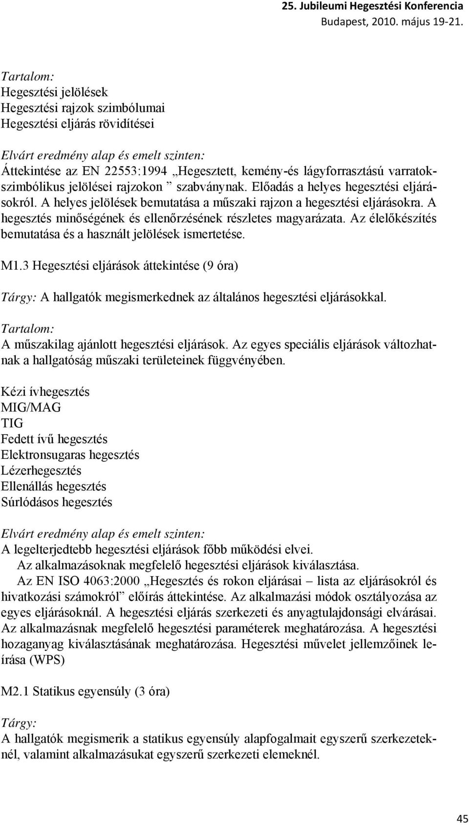 A hegesztés minőségének és ellenőrzésének részletes magyarázata. Az élelőkészítés bemutatása és a használt jelölések ismertetése. M1.