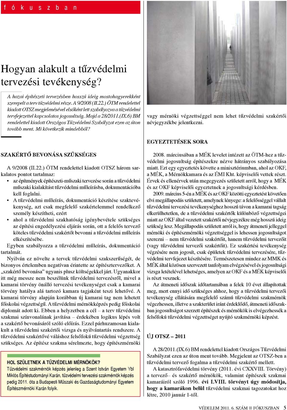 6) BM rendelettel kiadott Országos Tűzvédelmi Szabályzat ezen az úton tovább ment. Mi következik mindebből? vagy mérnöki végzettséggel nem lehet tűzvédelmi szakértői névjegyzékbe jelentkezni.