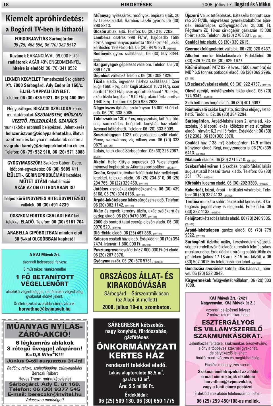 Telefon: 06 (30) 435 9021, 06 (25) 460 059 Négycsillagos BIKÁCSI SZÁLLODA keres munkatársakat ÚSZÓMESTER, MÛSZAKI VEZETÕ, FELSZOLGÁLÓ, SZAKÁCS munkakörbe azonnali belépéssel. Jelentkezés: holczer.