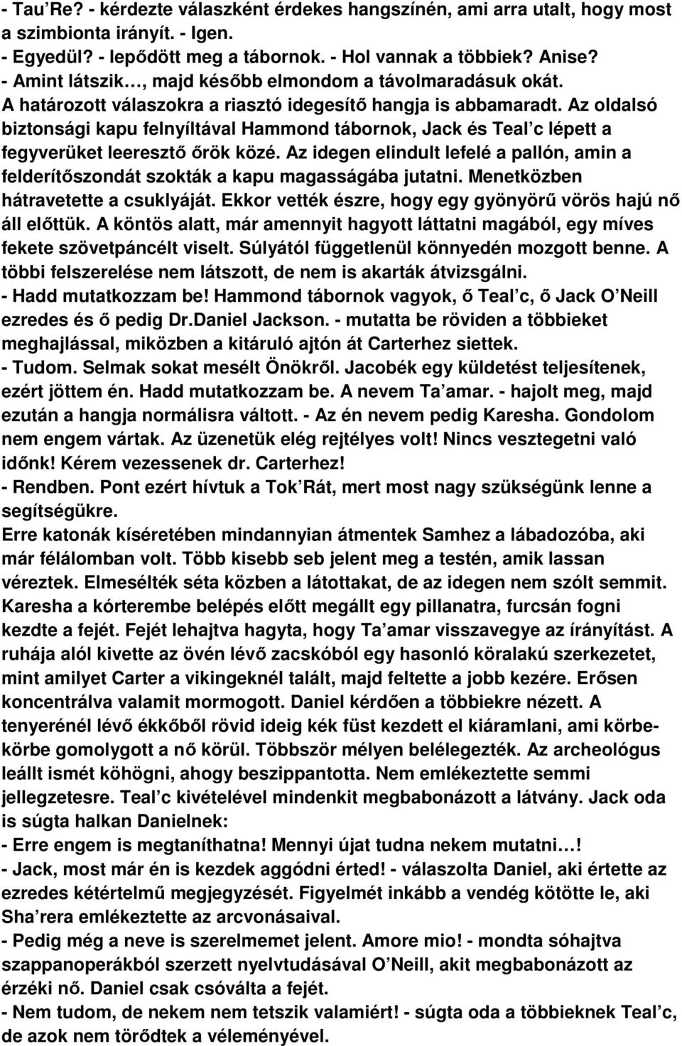 Az oldalsó biztonsági kapu felnyíltával Hammond tábornok, Jack és Teal c lépett a fegyverüket leeresztő őrök közé.