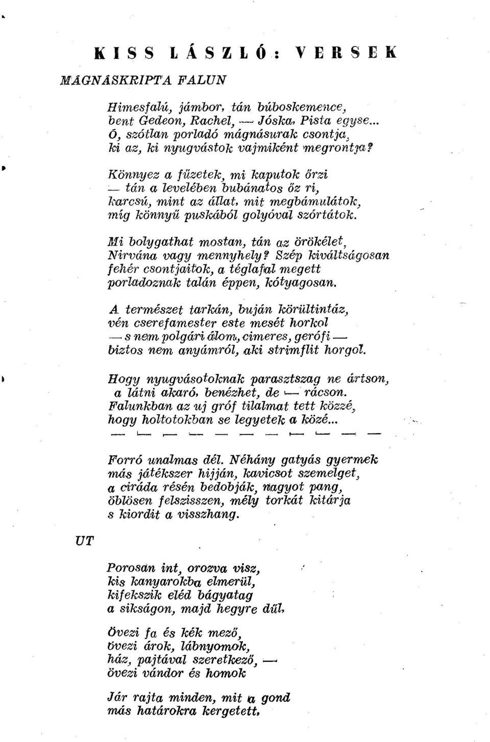 Könnyez a fűzetek, mi kaputok őrzi tán a levelében bubánatos őz ri, karcsú, mint az állat, mit megbámulátok, míg könnyű puskából golyóval szórtátok.