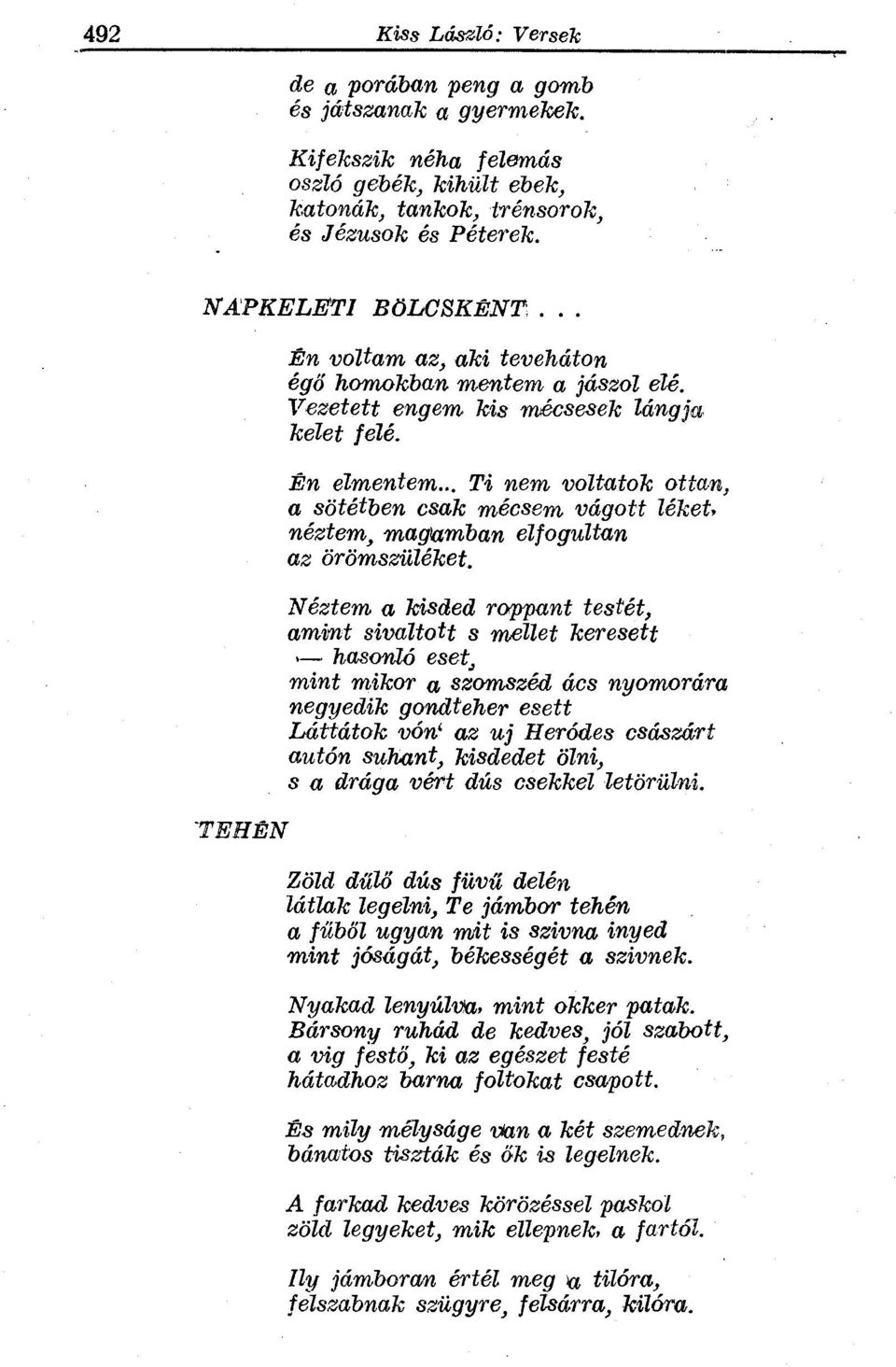 .. Ti nem voltatok ottan, a sötétben csak mécsem vágott léket, néztem, magamban elfogultan az örömszüléket.