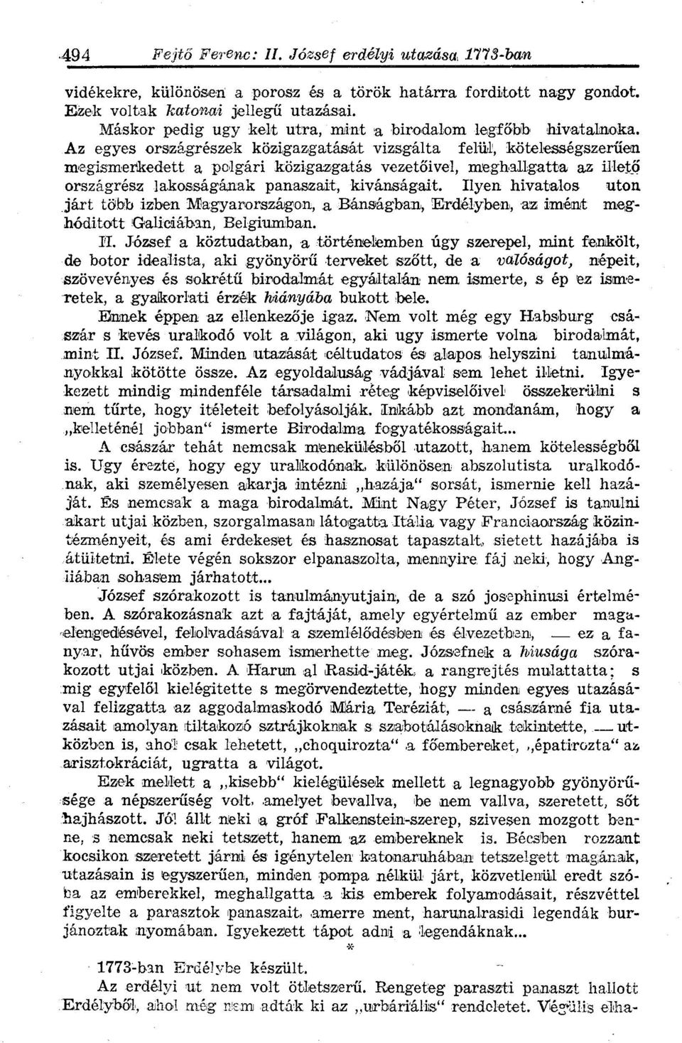 Ilyen hivatalos uton járt több izben Magyarországon, a Bánságban, Erdélyben, az imént meghóditott Galiciában, Belgiumban. II.